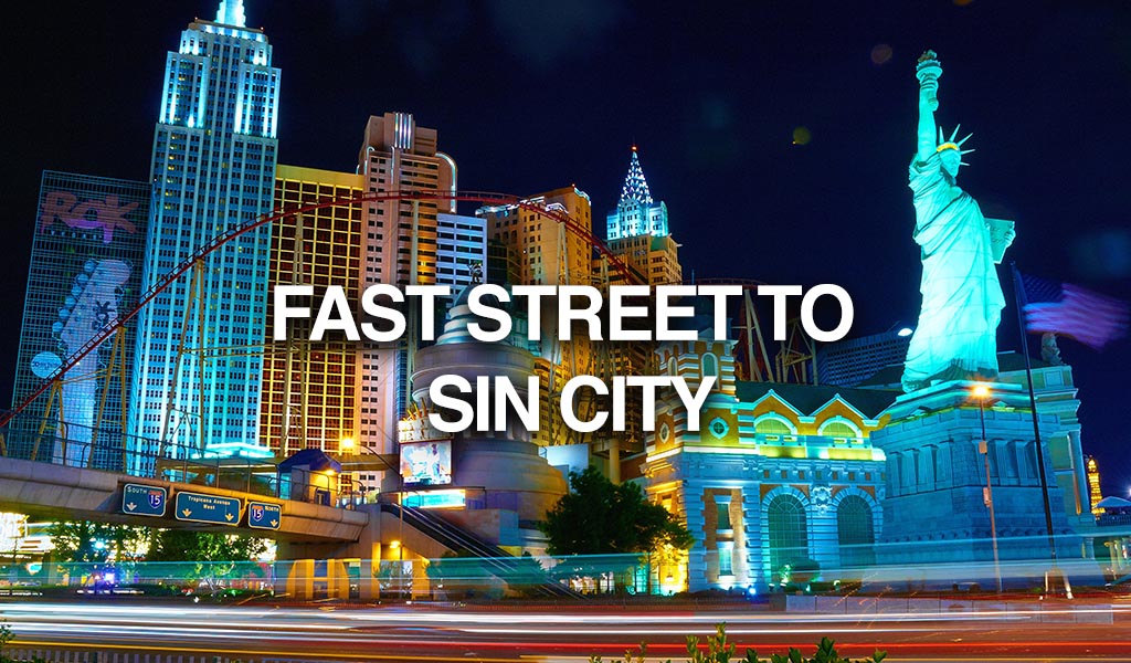 Fast Street to Sin CIty (Las Vegas)